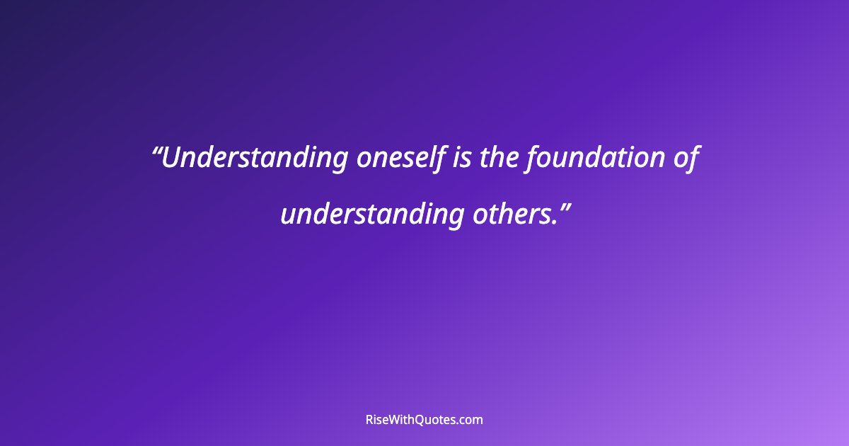 Understanding oneself is the foundation of understanding others.