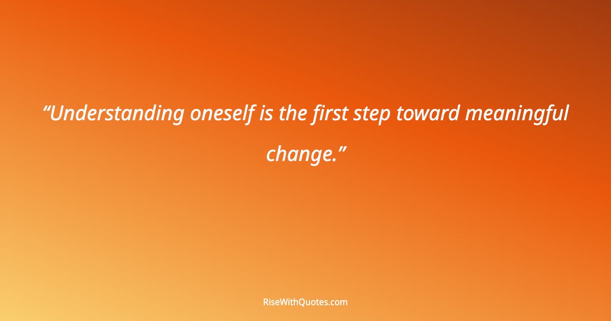 Understanding oneself is the first step toward meaningful change.