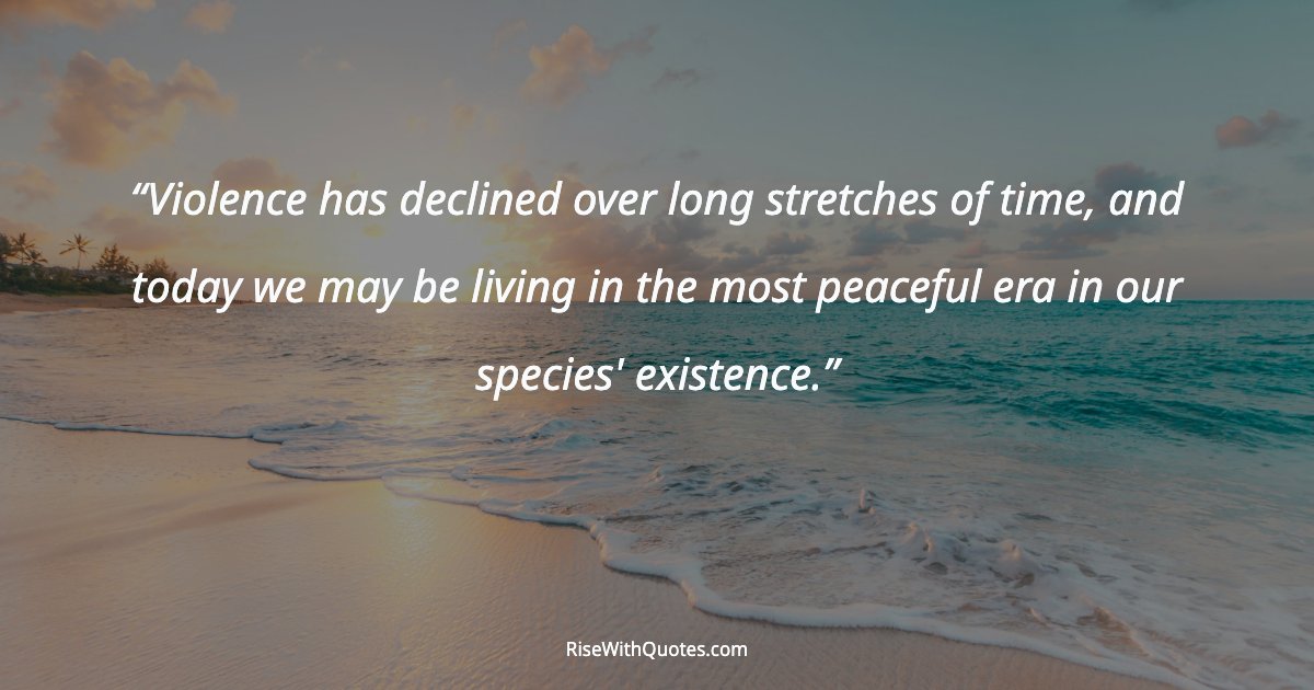 Violence has declined over long stretches of time, and today we may be living in the most peaceful era in our species' existence.