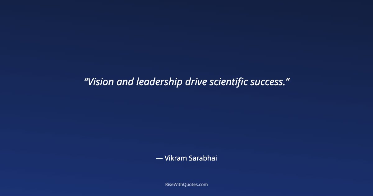 Vision and leadership drive scientific success.