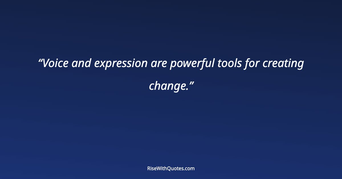 Voice and expression are powerful tools for creating change.
