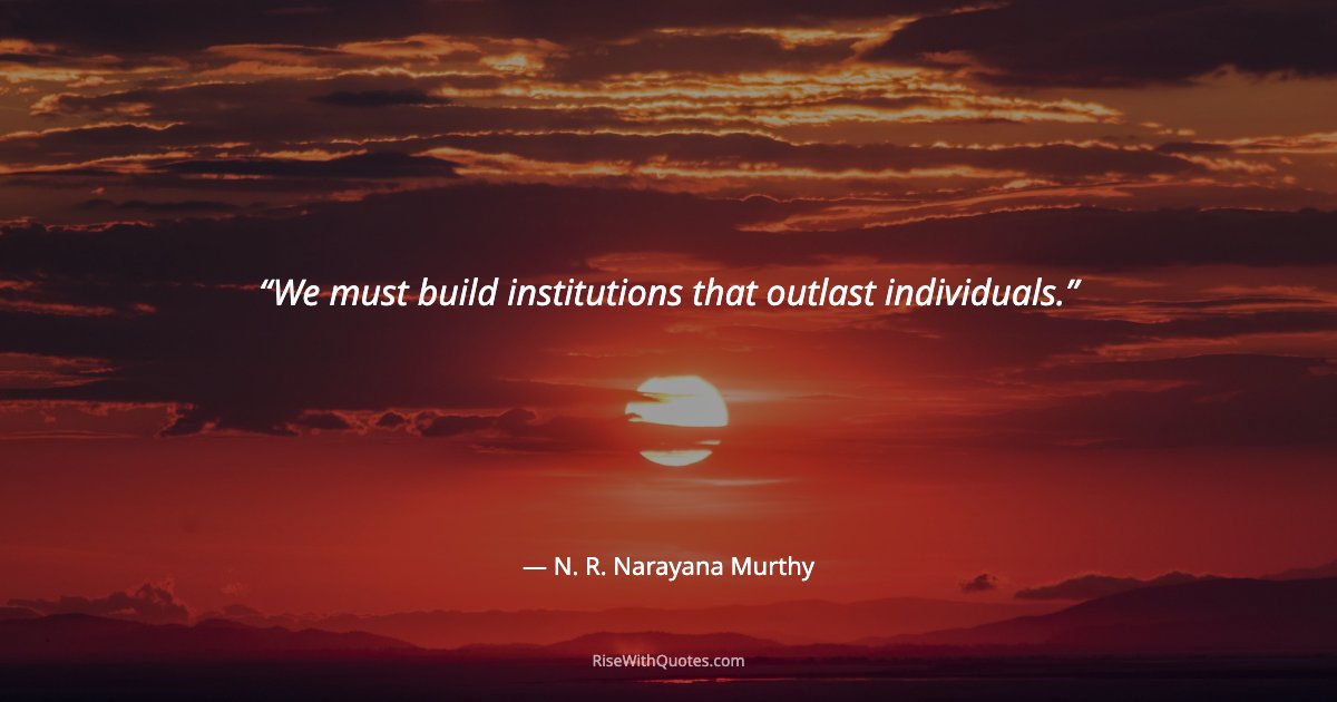 We must build institutions that outlast individuals.