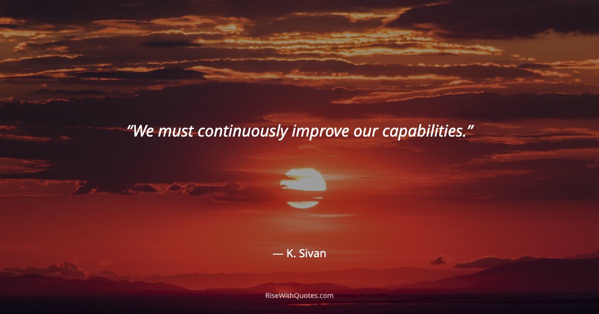 We must continuously improve our capabilities.