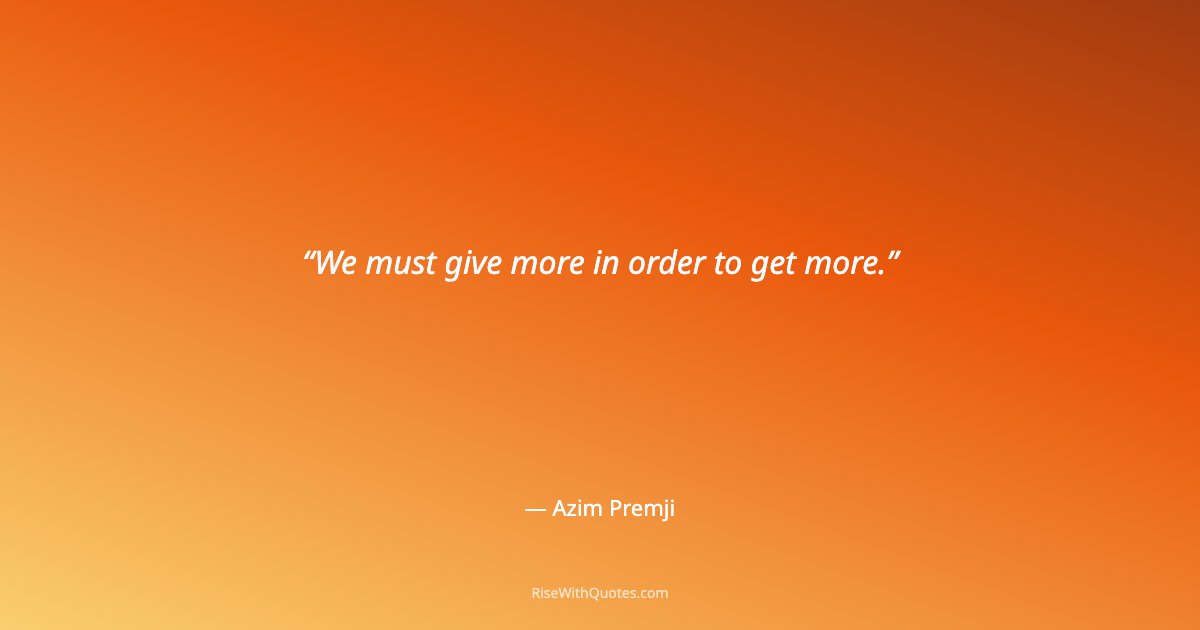 We must give more in order to get more.