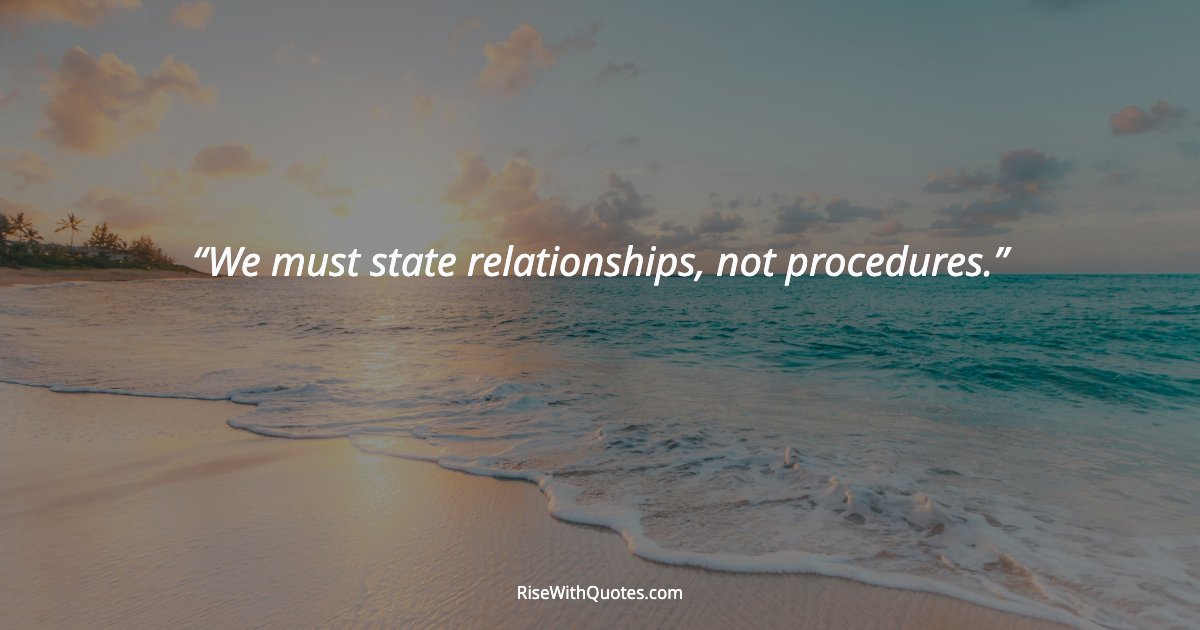 We must state relationships, not procedures.