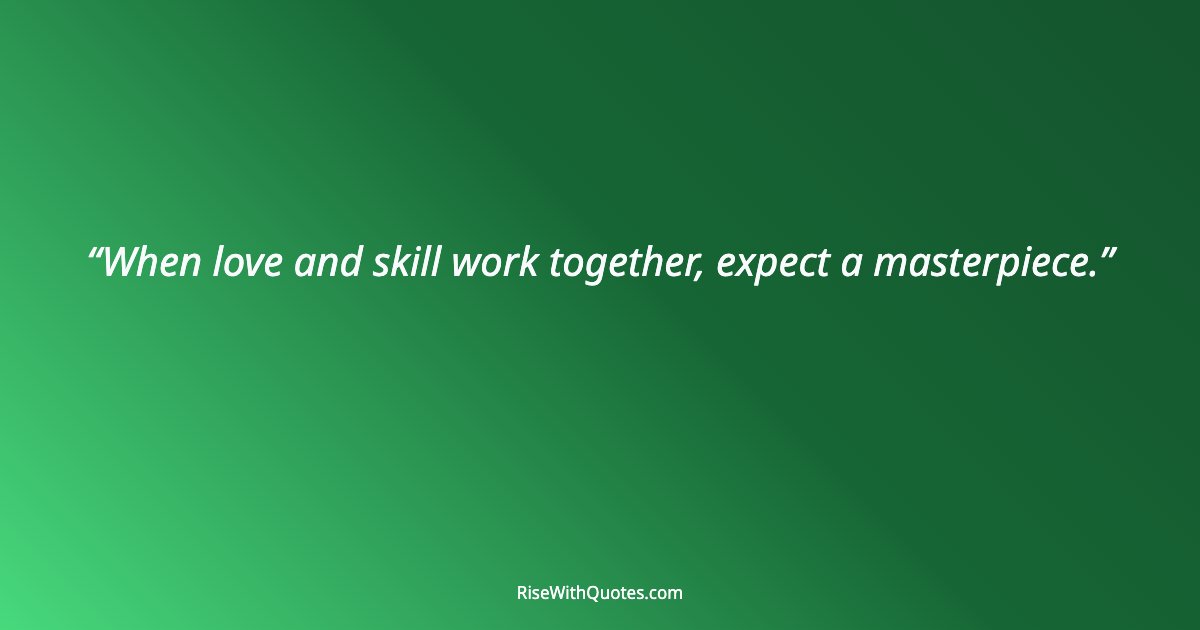 When love and skill work together, expect a masterpiece.