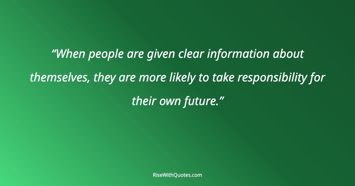When people are given clear information about themselves, they are more likely to take responsibility for their own future.