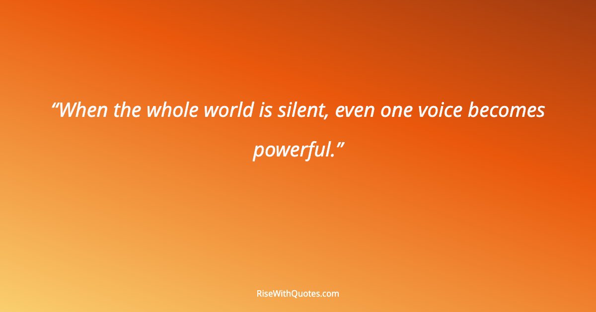 When the whole world is silent, even one voice becomes powerful.