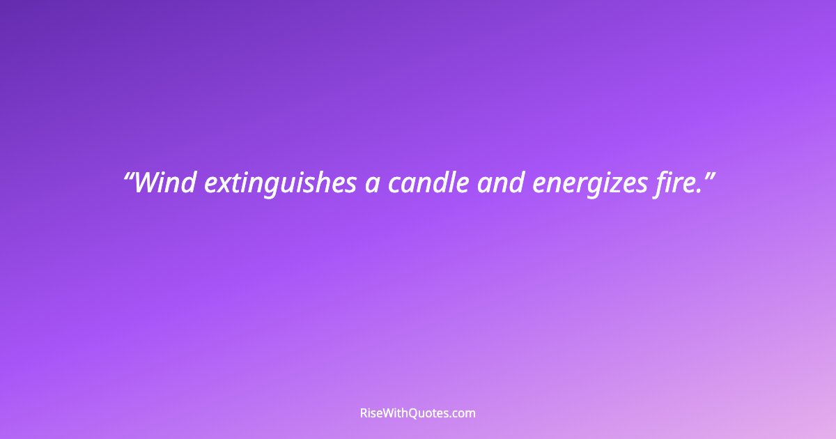 Wind extinguishes a candle and energizes fire.