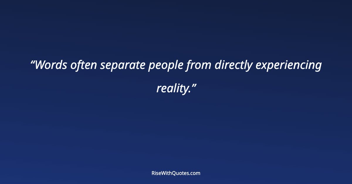 Words often separate people from directly experiencing reality.