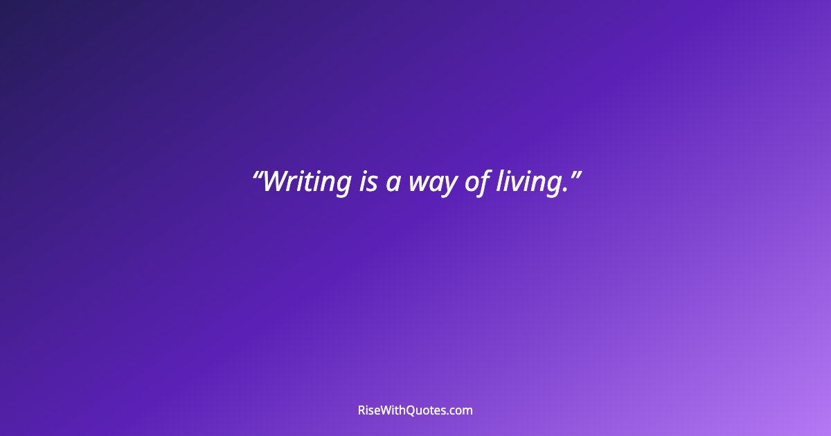 Writing is a way of living.
