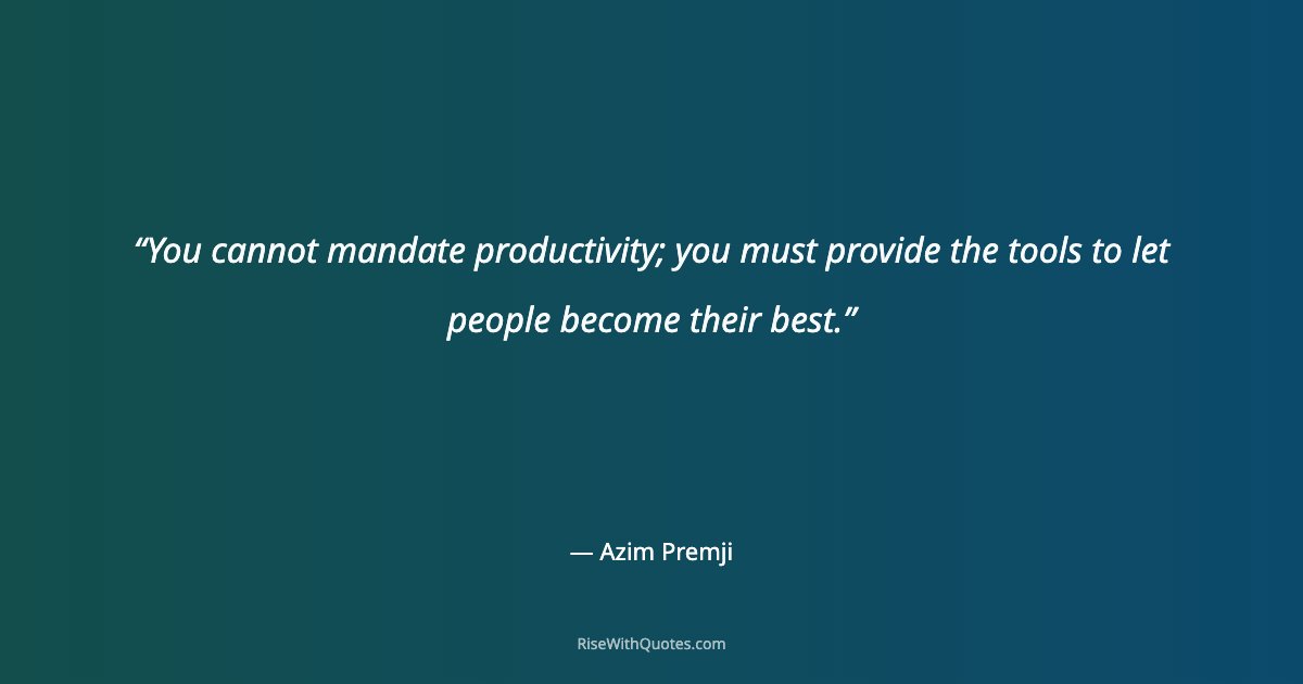 You cannot mandate productivity; you must provide the tools to let people become their best.