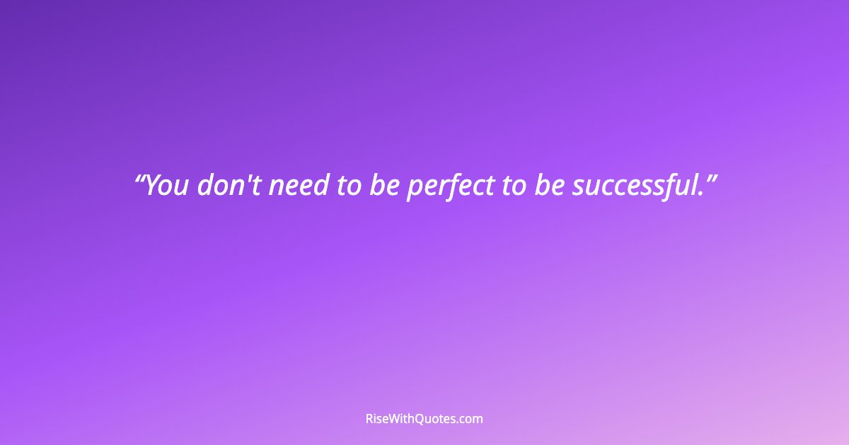 You don't need to be perfect to be successful.