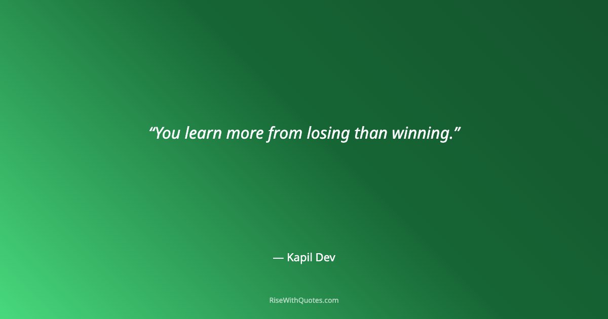 You learn more from losing than winning.