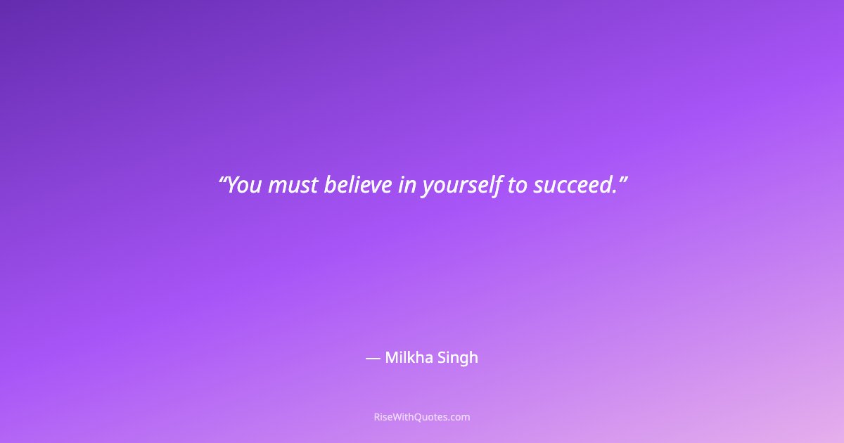 You must believe in yourself to succeed.