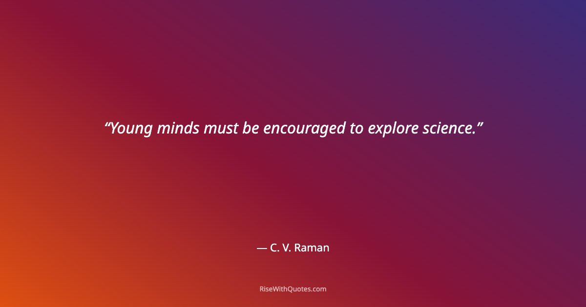 Young minds must be encouraged to explore science.