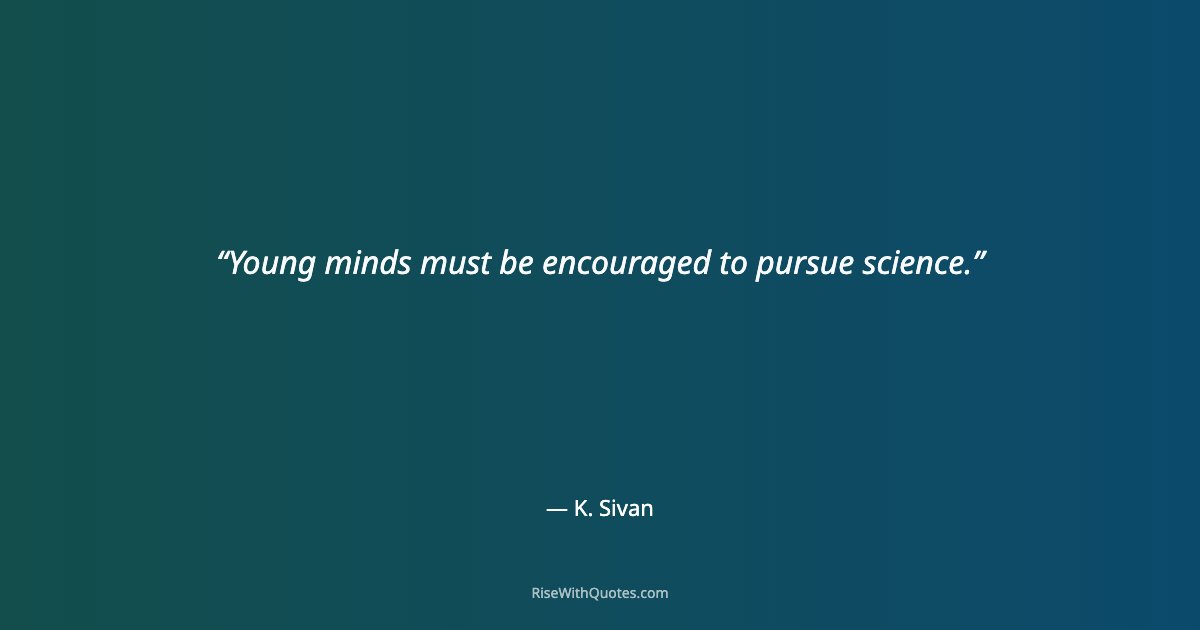 Young minds must be encouraged to pursue science.