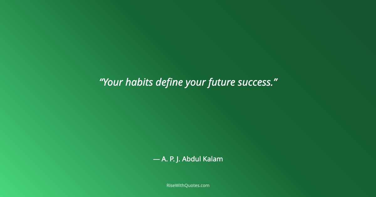 Your habits define your future success.