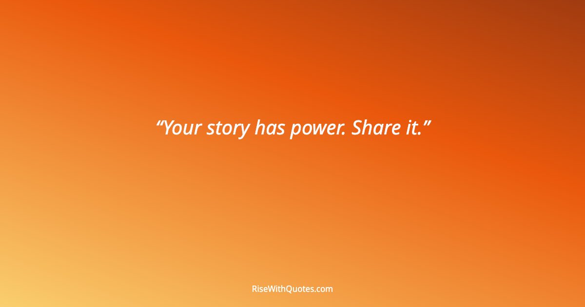 Your story has power. Share it.