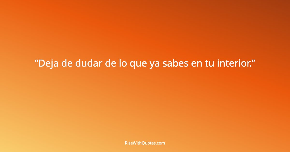 Deja de dudar de lo que ya sabes en tu interior.