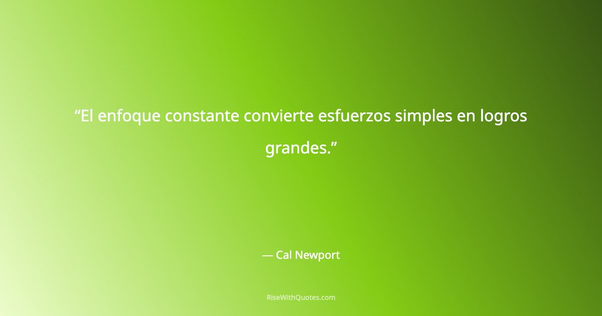 El enfoque constante convierte esfuerzos simples en logros grandes.