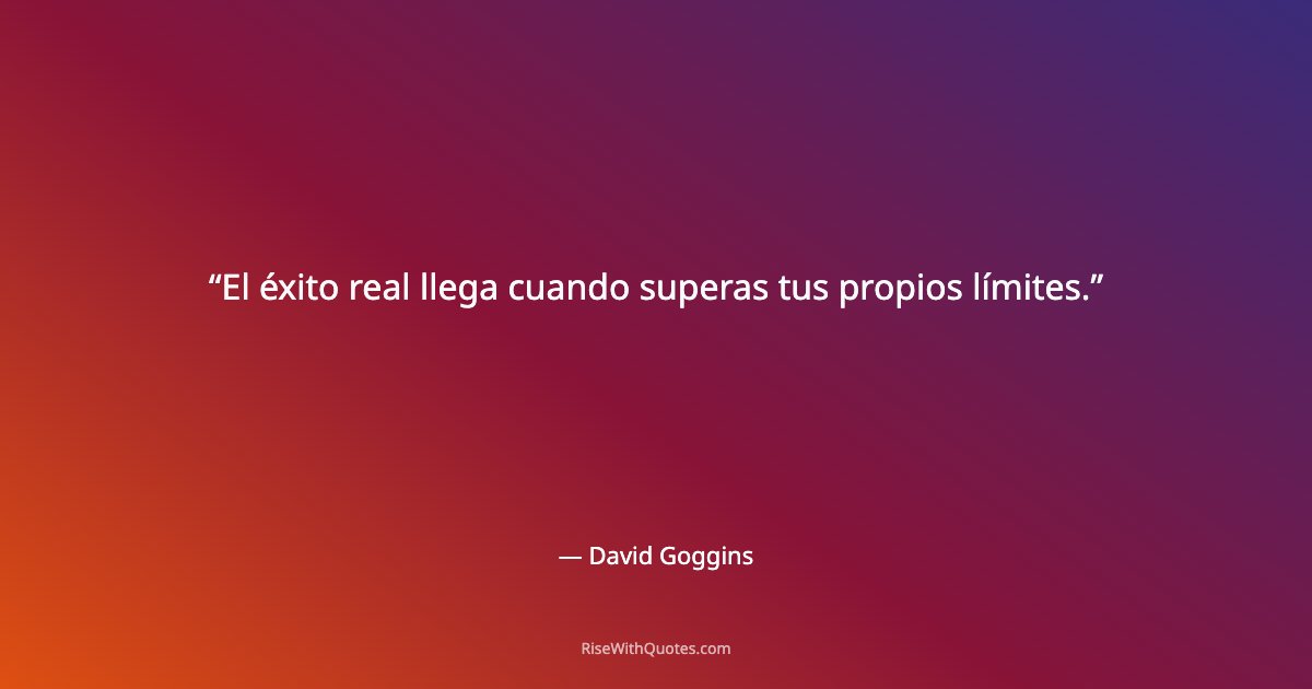 El éxito real llega cuando superas tus propios límites.