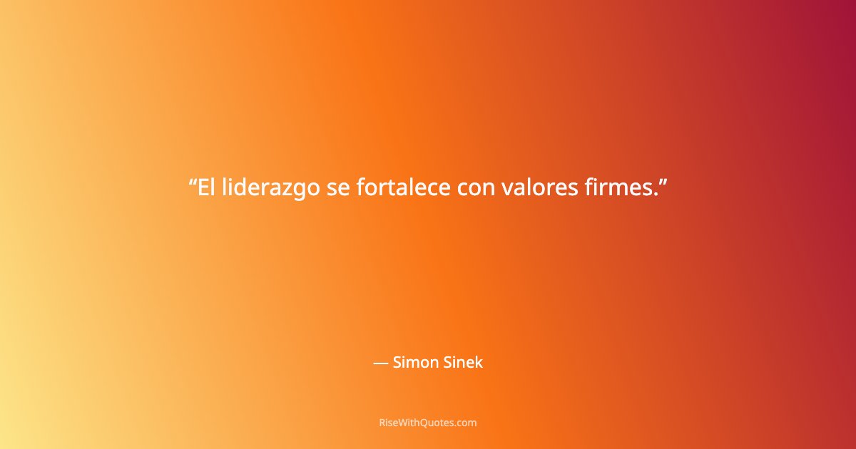 El liderazgo se fortalece con valores firmes.