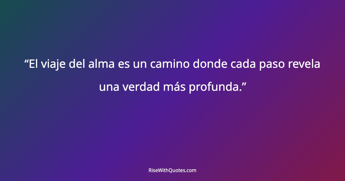 El viaje del alma es un camino donde cada paso revela una verdad más profunda.