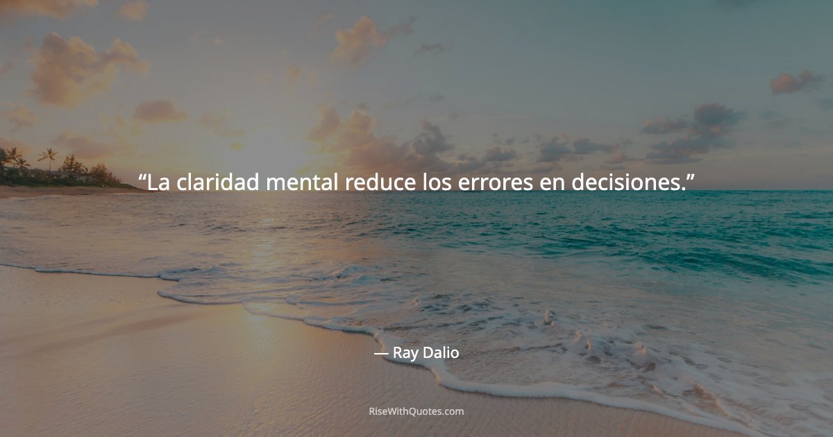 La claridad mental reduce los errores en decisiones.