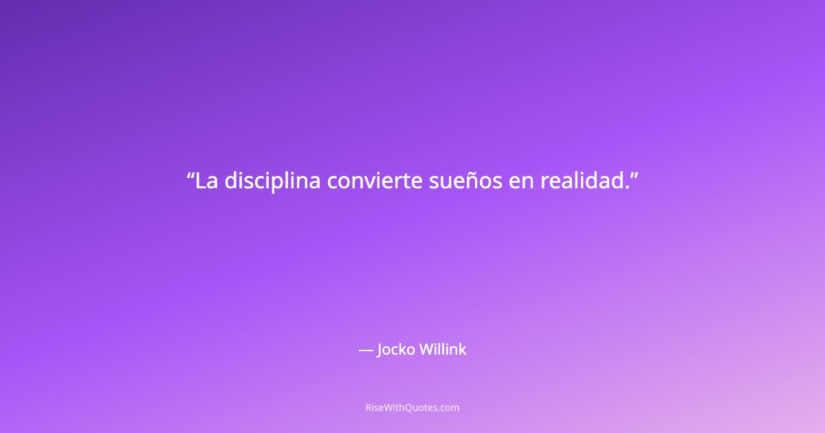 La disciplina convierte sueños en realidad.