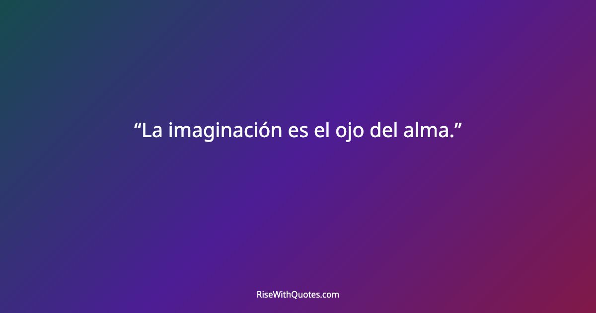 La imaginación es el ojo del alma.