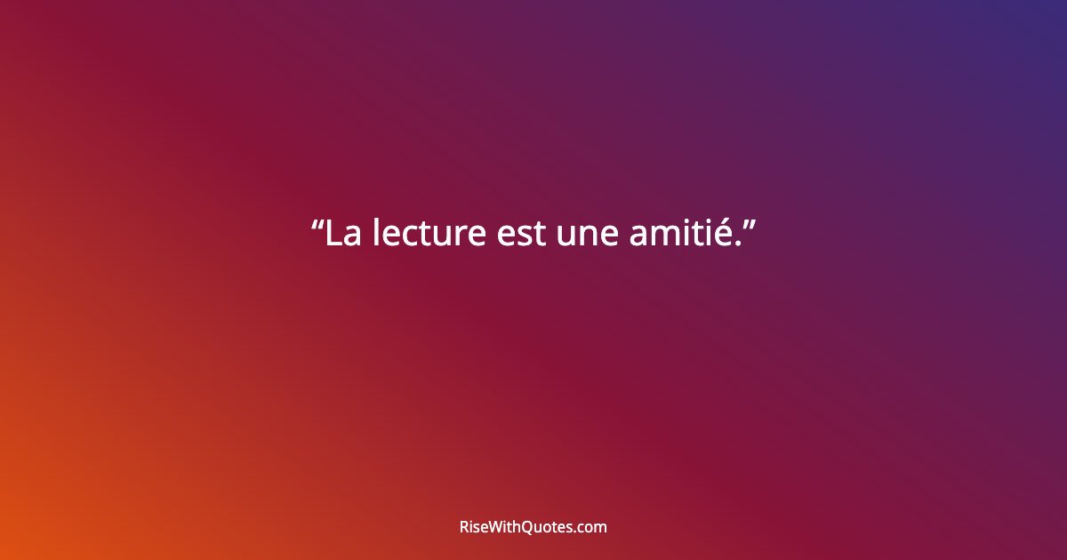 La lecture est une amitié.