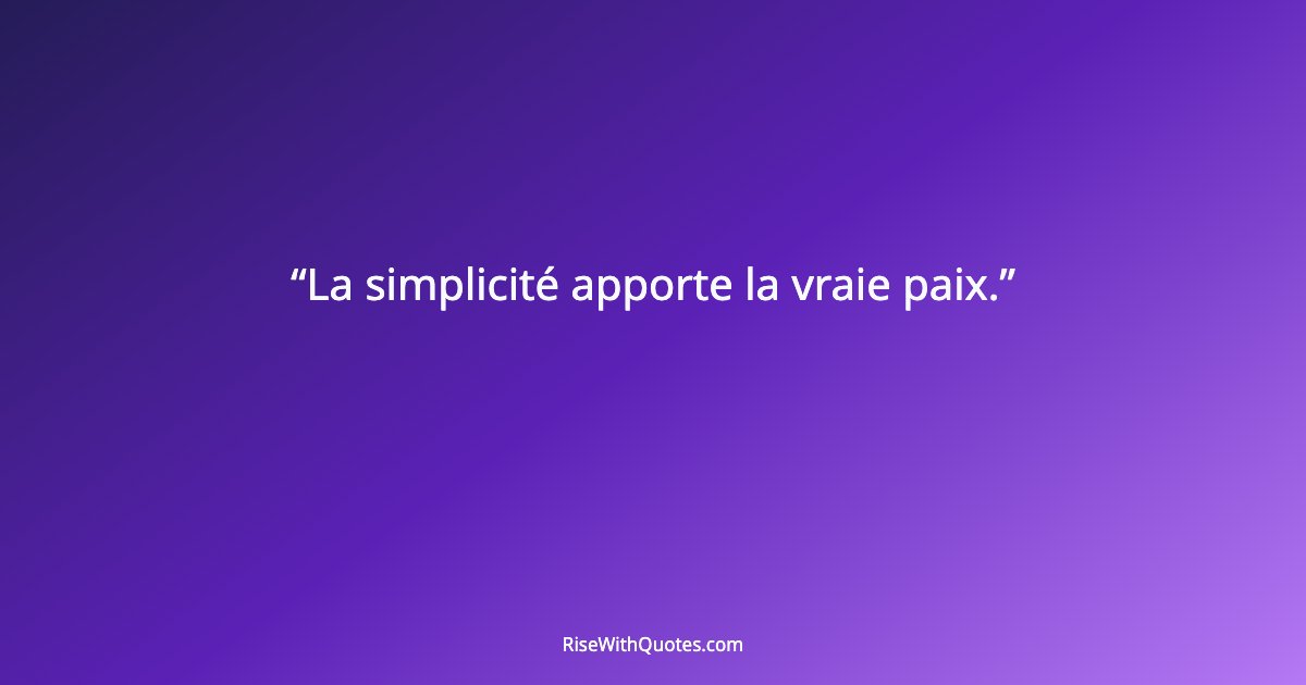 La simplicité apporte la vraie paix.