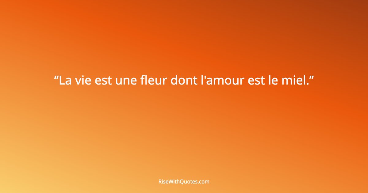 La vie est une fleur dont l'amour est le miel.
