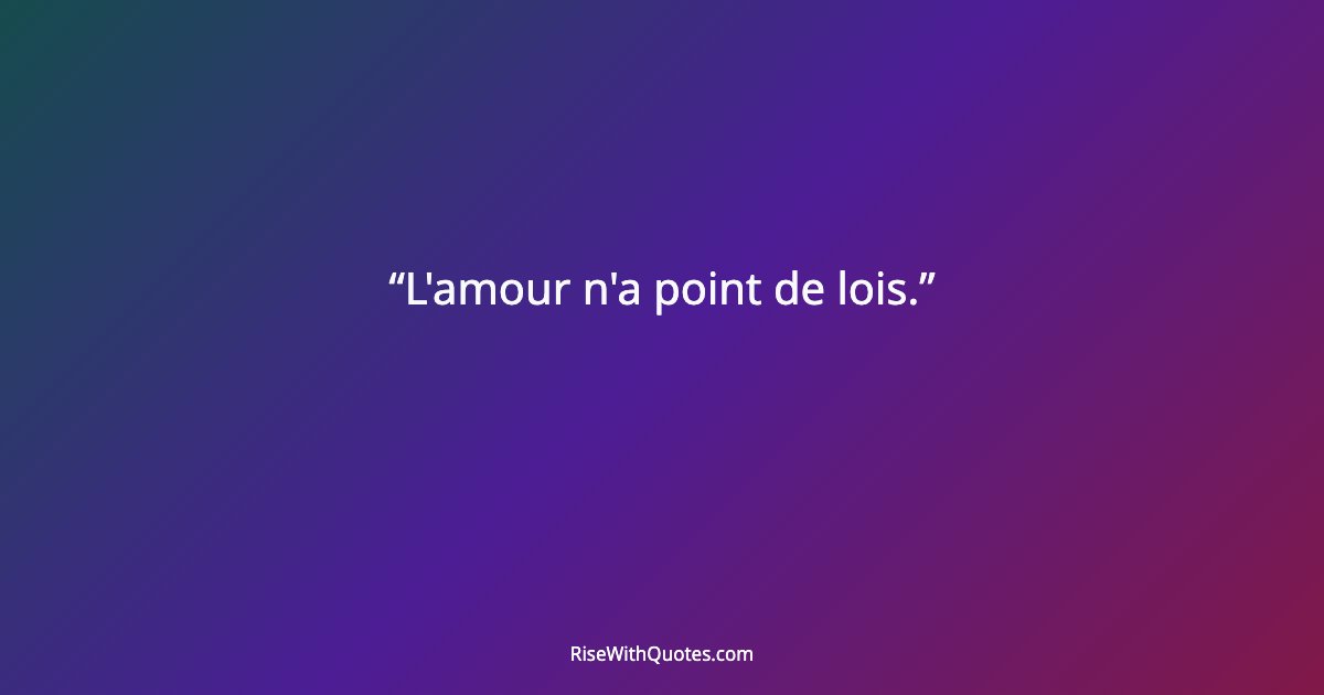 L'amour n'a point de lois.